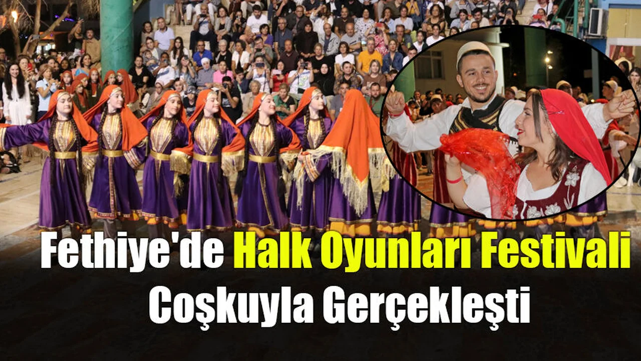 Fethiye'de Halk Oyunları Festivali Coşkuyla Gerçekleşti