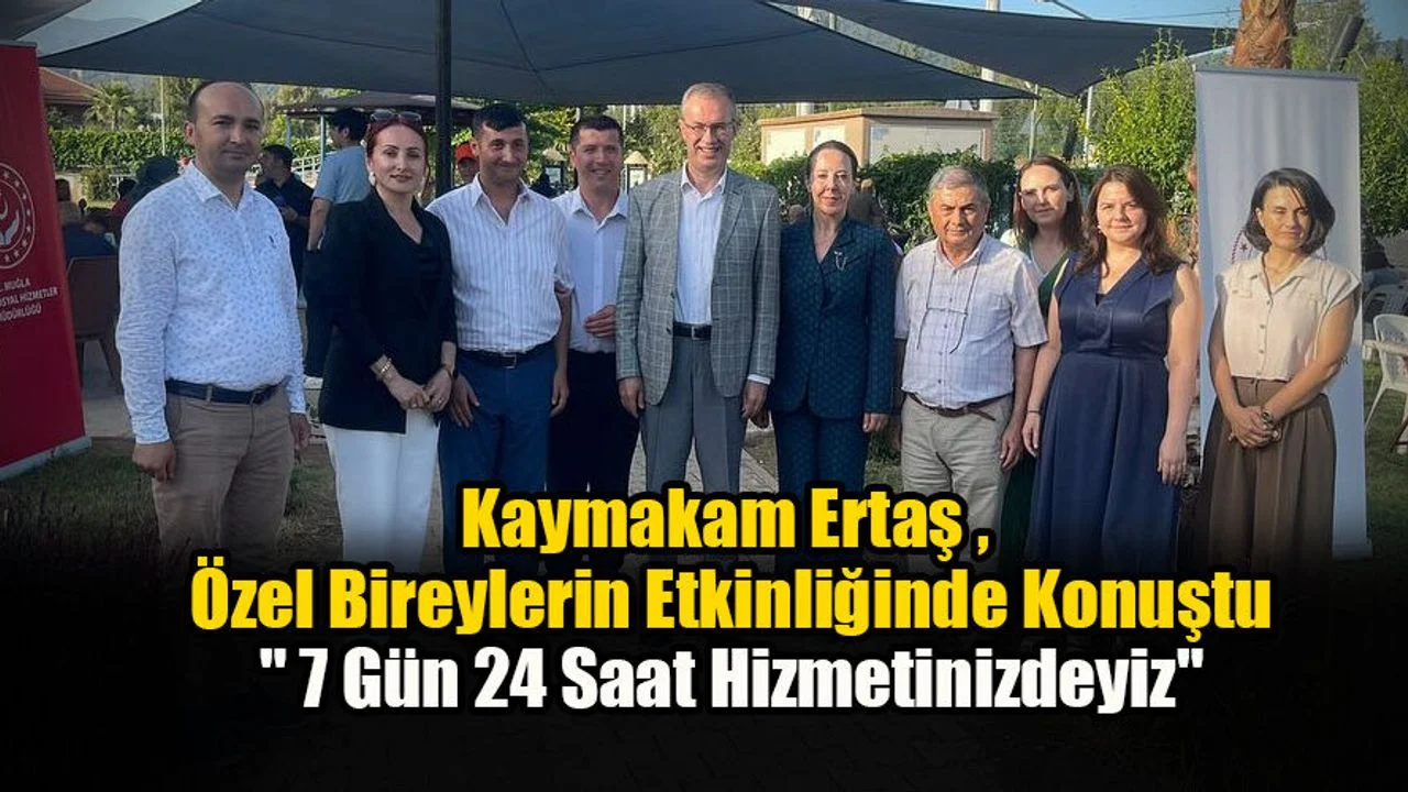 Kaymakam Ertaş , "7 Gün 24 Saat Hizmetinizdeyiz"