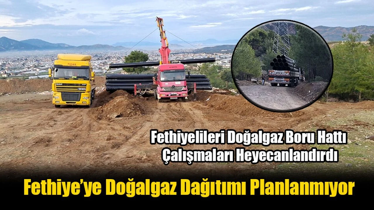 Fethiyelileri Doğalgaz Boru Hattı Çalışmaları Heyecanlandırdı