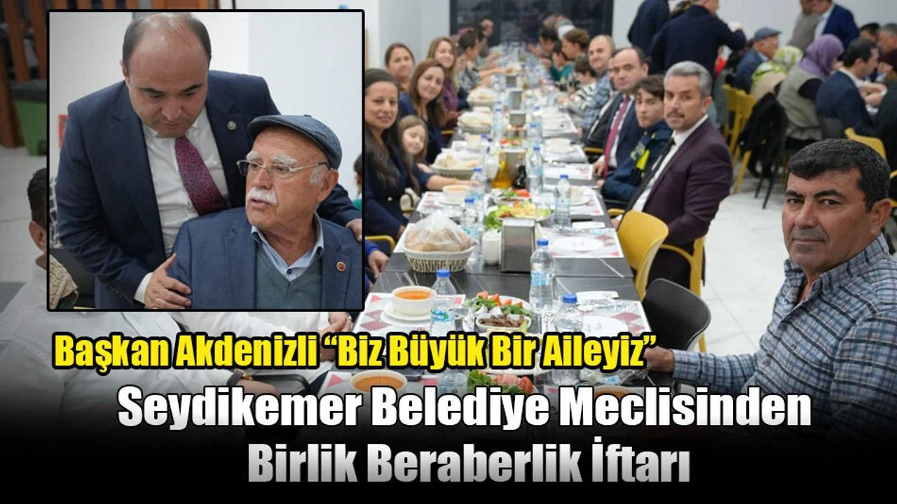 Seydikemer Belediye Meclisinden Birlik Beraberlik İftarı