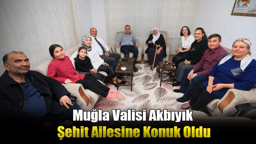Muğla Valisi Akbıyık Şehit Ailesine Konuk Oldu