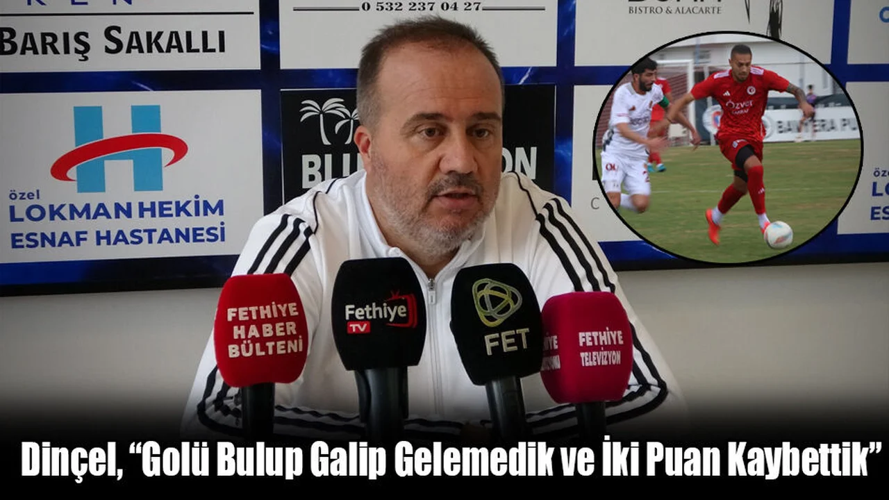 Dinçel, “Golü Bulup Galip Gelemedik ve İki Puan Kaybettik”