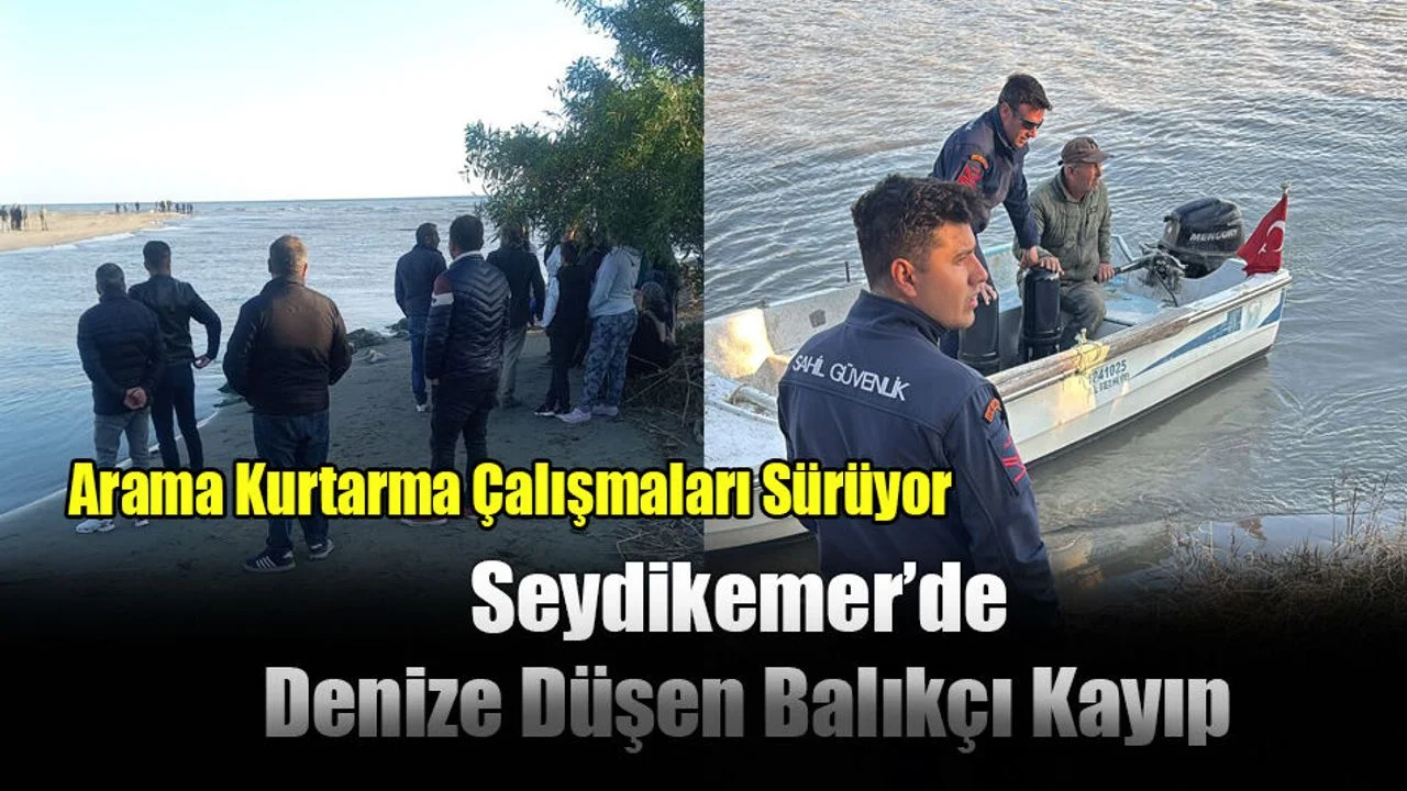 Seydikemer’de Denize Düşen Balıkçı Kayıp: Arama Kurtarma Çalışmaları Sürüyor