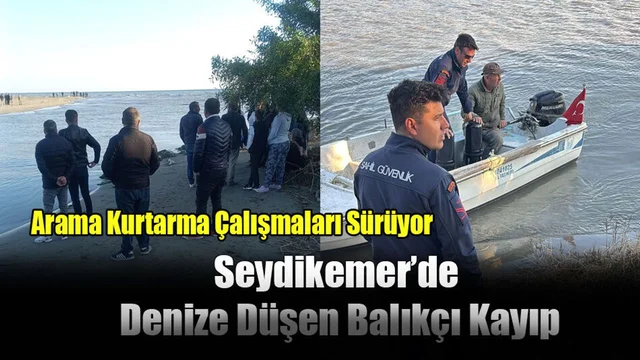 Seydikemer’de Denize Düşen Balıkçı Kayıp: Arama Kurtarma Çalışmaları Sürüyor