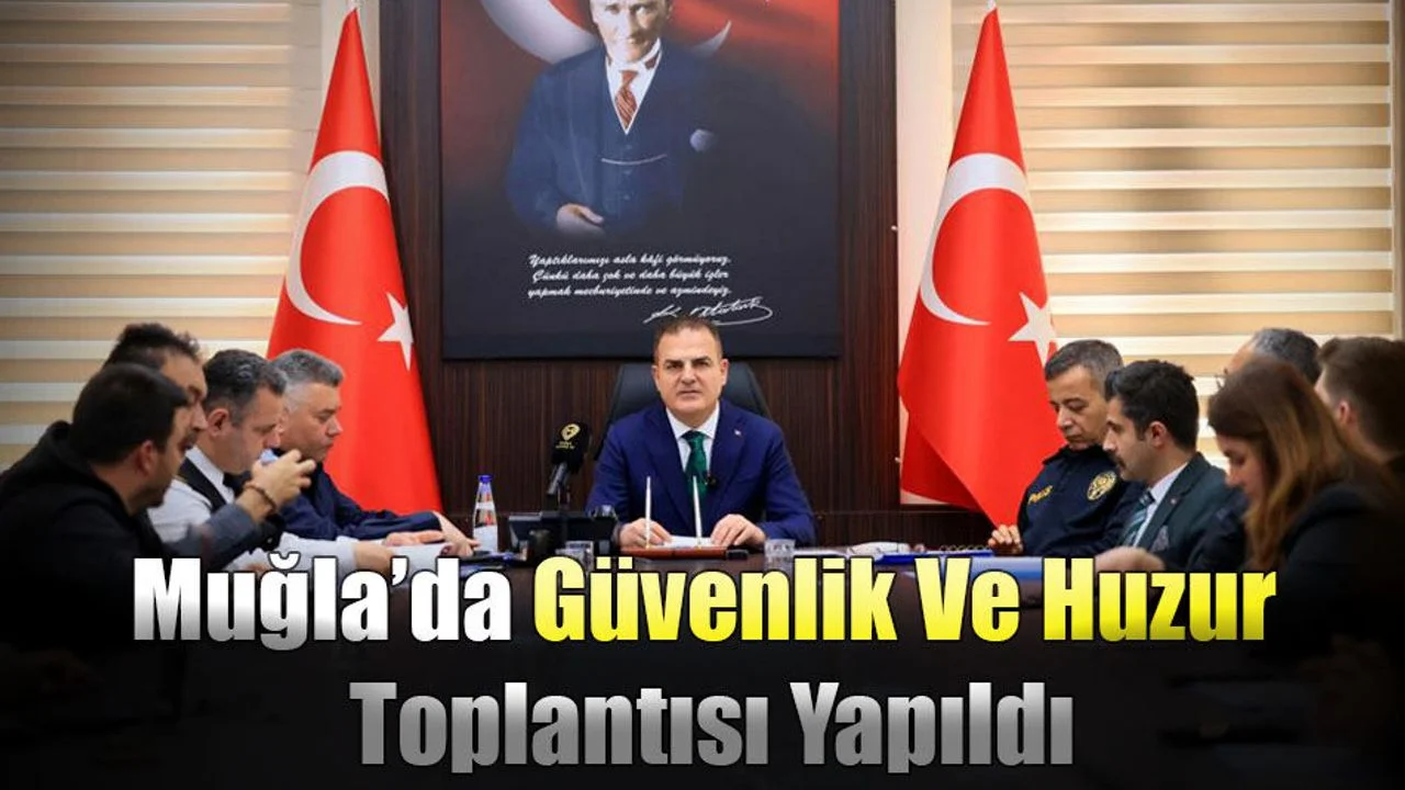 Muğla'da Güvenlik Ve Huzur Toplantısı Yapıldı