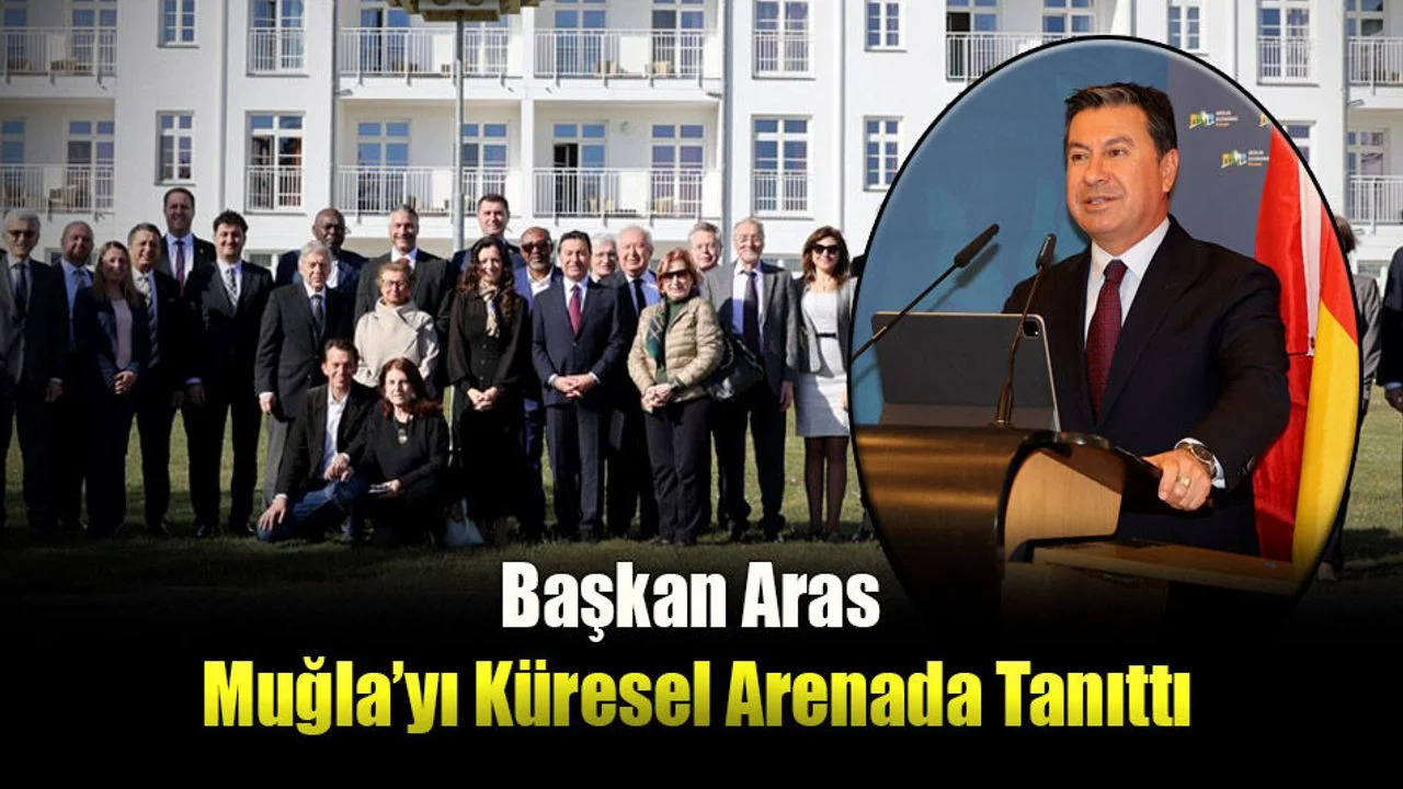 Başkan Aras Muğla’yı Küresel Arenada Tanıttı