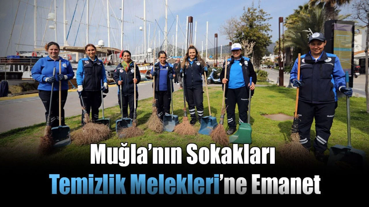 Muğla’nın Sokakları Temizlik Melekleri’ne Emanet