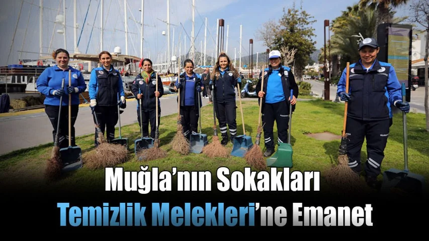 Muğla’nın Sokakları Temizlik Melekleri’ne Emanet