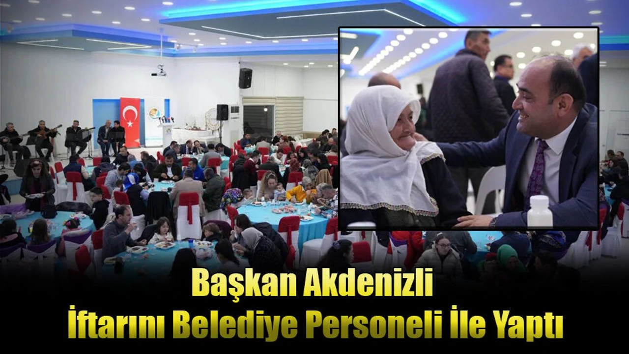 Başkan Akdenizli İftarını Belediye Personeli İle Yaptı