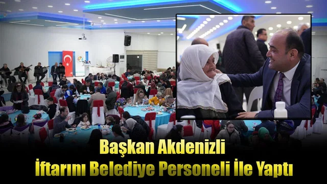 Başkan Akdenizli İftarını Belediye Personeli İle Yaptı
