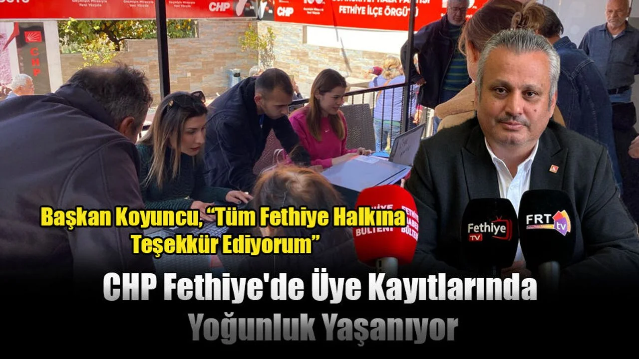 CHP Fethiye'de Üye Kayıtlarında Yoğunluk Yaşanıyor