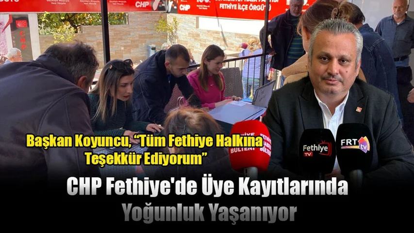 CHP Fethiye'de Üye Kayıtlarında Yoğunluk Yaşanıyor