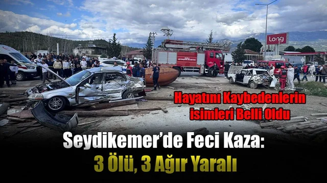 Seydikemer’de Feci Kaza: 3 Ölü, 3 Ağır Yaralı