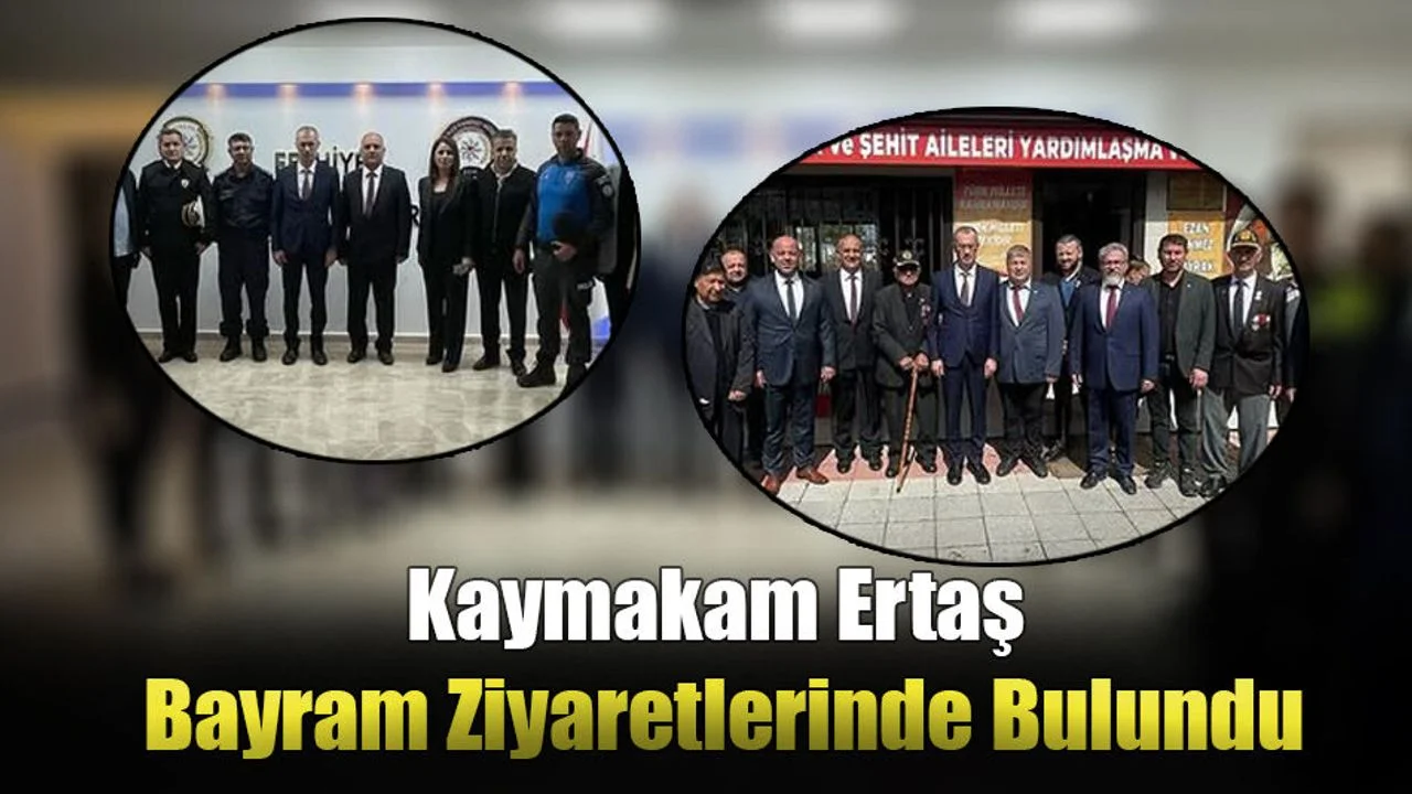 Kaymakam Ertaş Bayram Ziyaretlerinde Bulundu