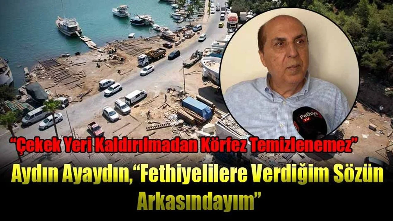 Aydın Ayaydın, “Fethiyelilere Verdiğim Sözün Arkasındayım”
