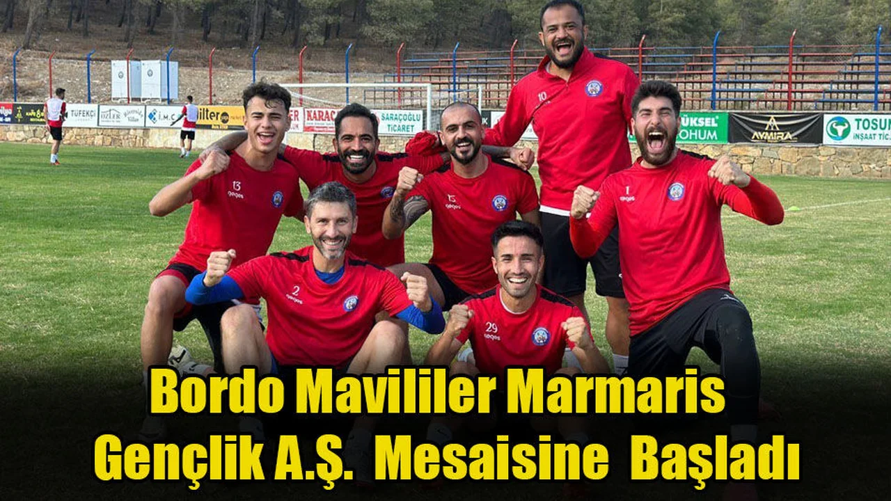 Bordo Mavililer Marmaris  Gençlik A.Ş.  Mesaisine  Başladı