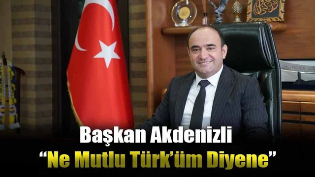 Başkan Akdenizli “Ne Mutlu Türk’üm Diyene”