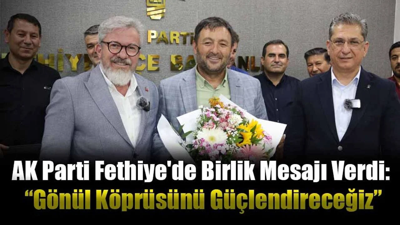 AK Parti Fethiye'de Birlik Mesajı Verdi: “Gönül Köprüsünü Güçlendireceğiz”