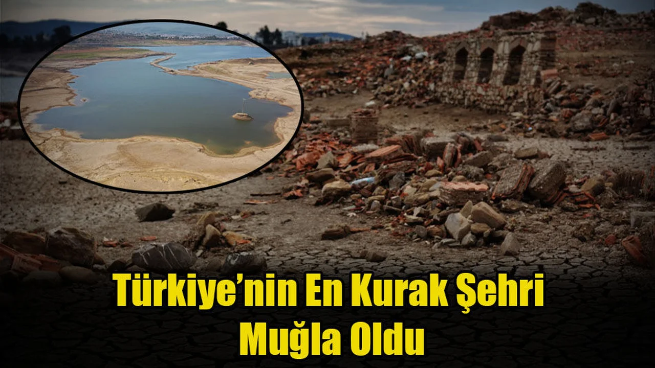 Türkiye’nin En Kurak Şehri Muğla Oldu