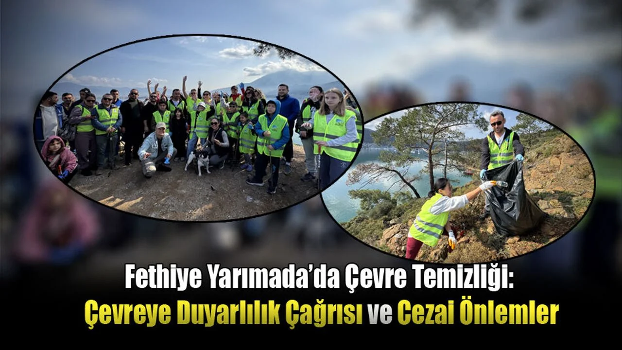 Fethiye Yarımada’da Çevre Temizliği: Çevreye Duyarlılık Çağrısı ve Cezai Önlemler