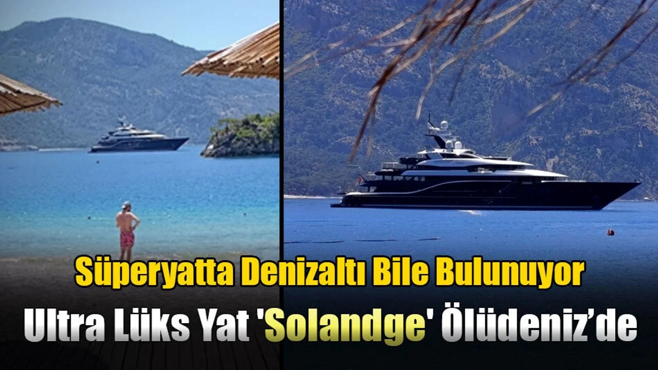 Ultra Lüks Yat 'Solandge' Ölüdeniz’de