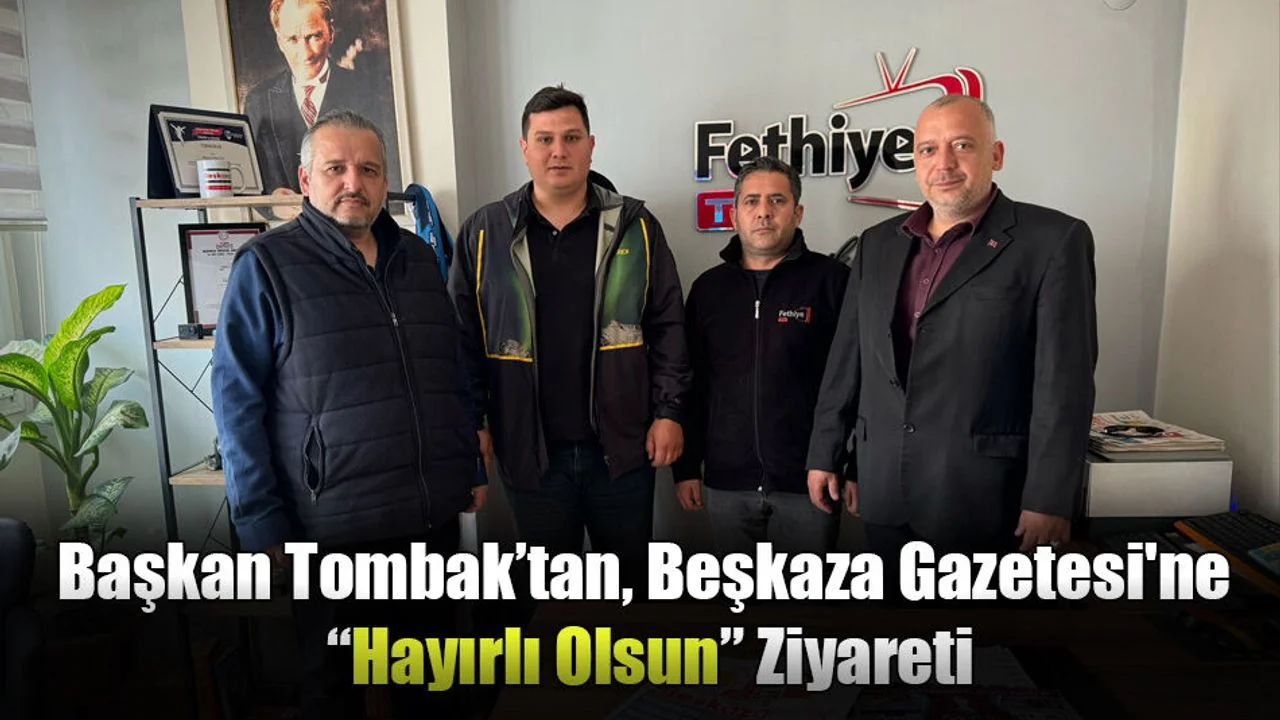 Başkan Tombak’tan, Beşkaza Gazetesi'ne “Hayırlı Olsun” Ziyareti
