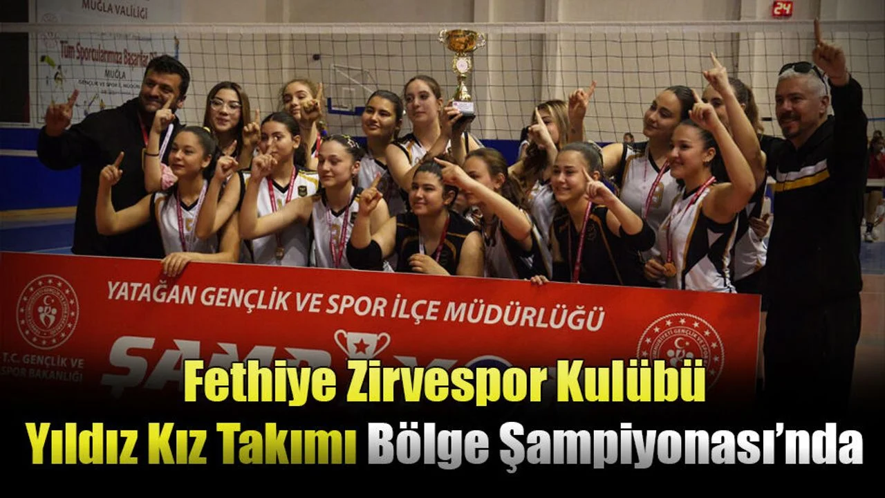 Fethiye Zirvespor Kulübü Yıldız Kız Takımı Bölge Şampiyonası’nda