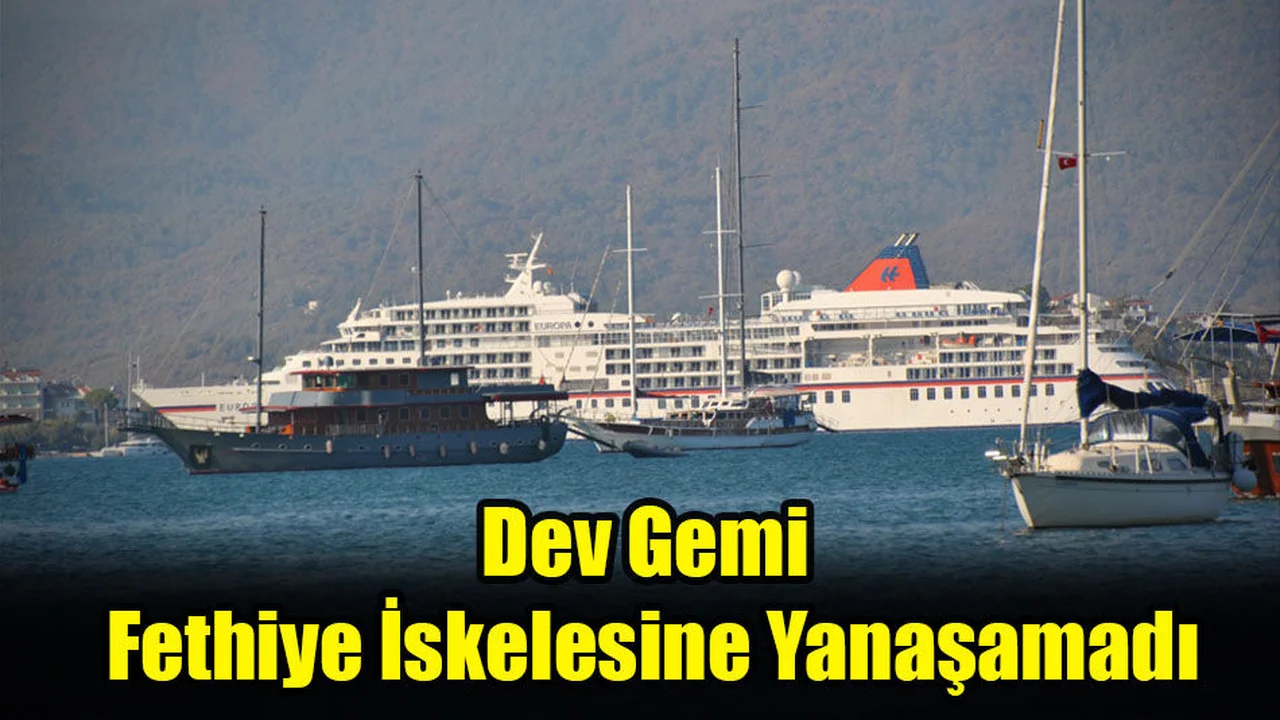 Dev Gemi Fethiye İskelesine Yanaşamadı