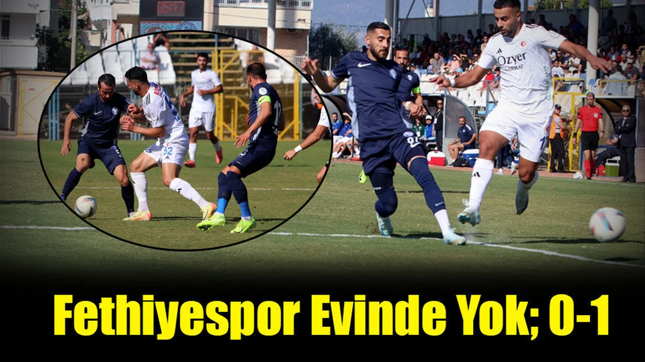 Fethiyespor Evinde Yok; 0-1