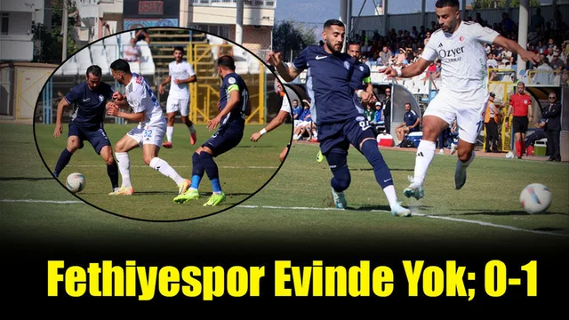 Fethiyespor Evinde Yok; 0-1
