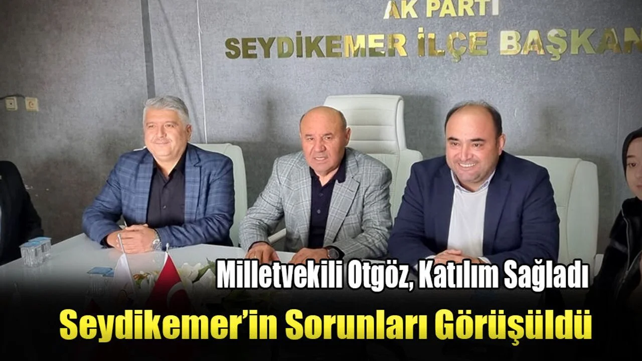 Seydikemer’in Sorunları Görüşüldü