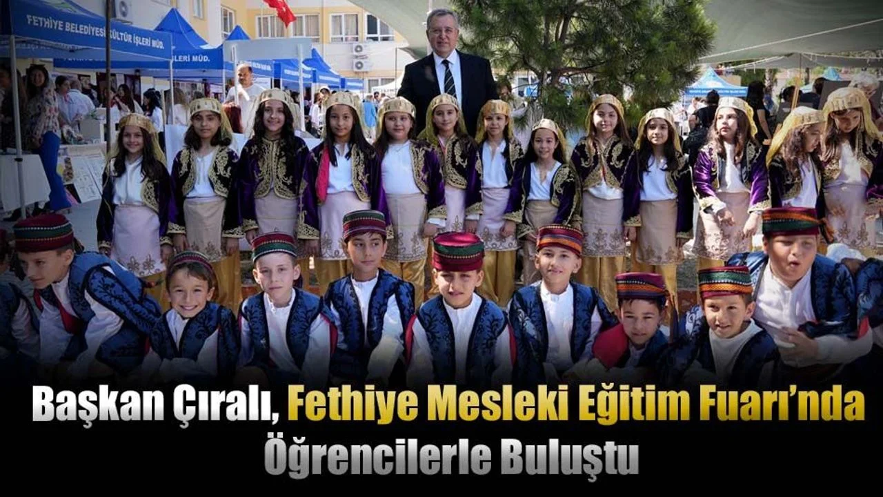 Başkan Çıralı, Fethiye Mesleki Eğitim Fuarı’nda Öğrencilerle Buluştu