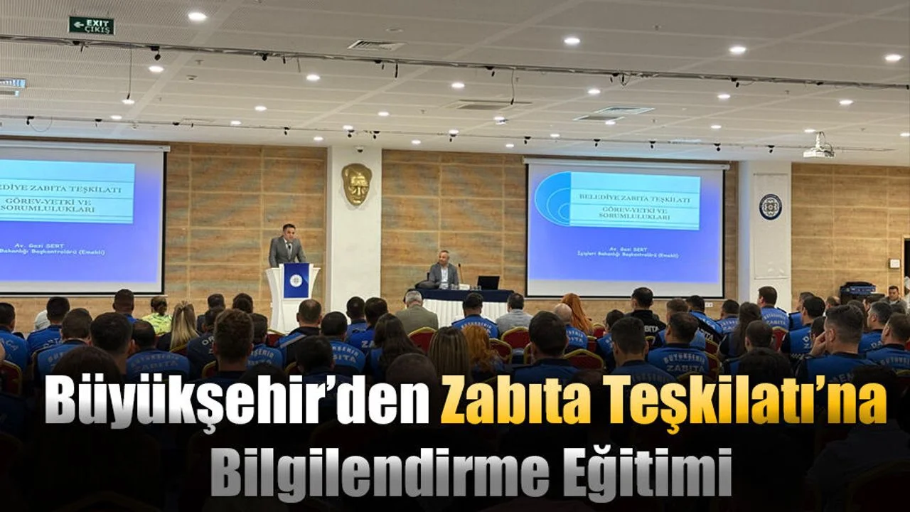 Büyükşehir’den Zabıta Teşkilatı’na Bilgilendirme Eğitimi