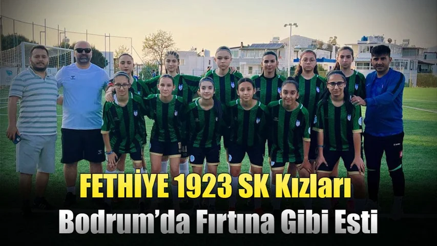 FETHİYE 1923 SK Kızları Bodrum’da Fırtına Gibi Esti