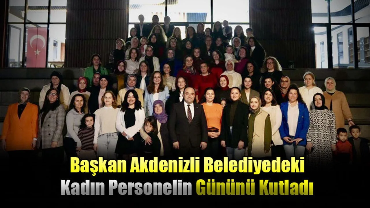 Başkan Akdenizli Belediyedeki Kadın Personelin Gününü Kutladı