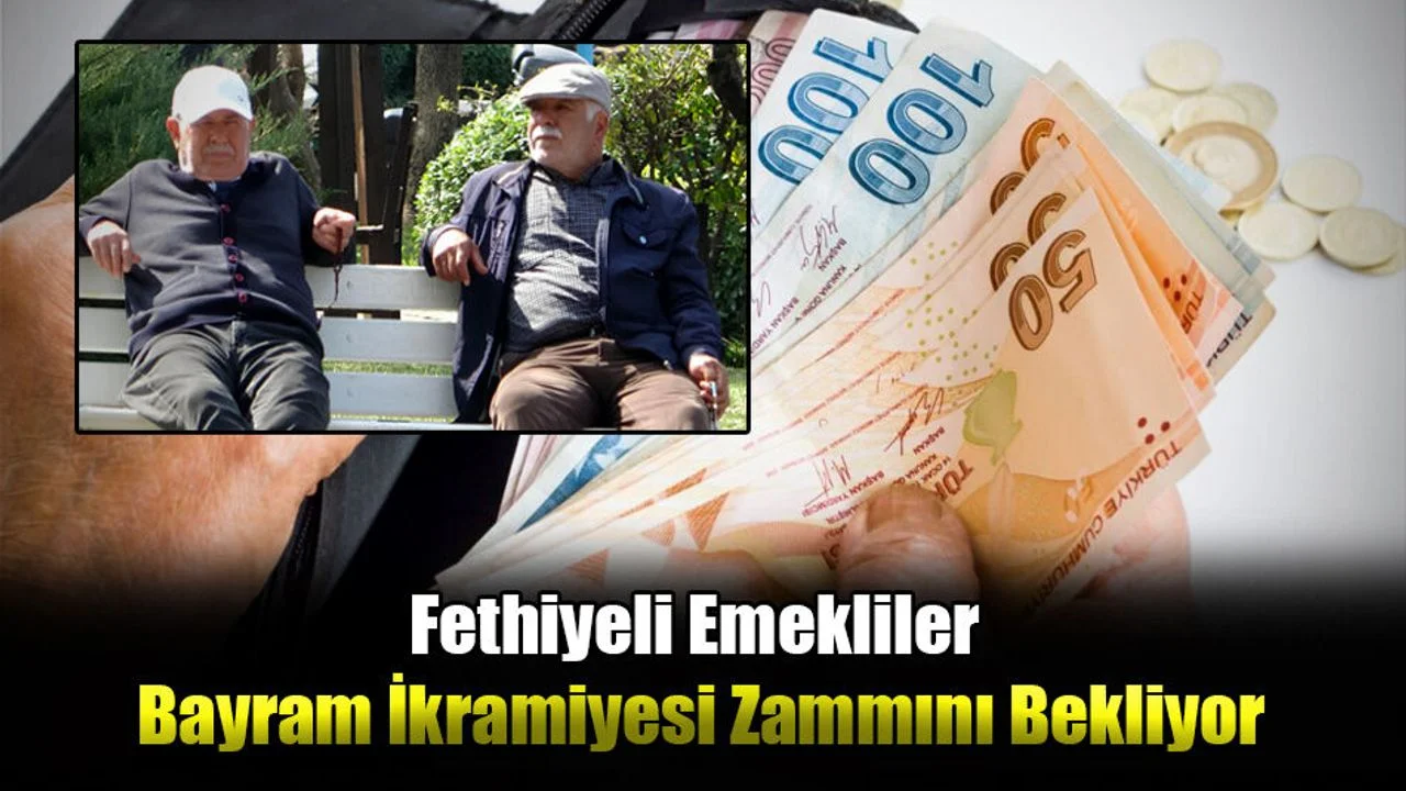 Fethiyeli Emekliler Bayram İkramiyesi Zammını Bekliyor