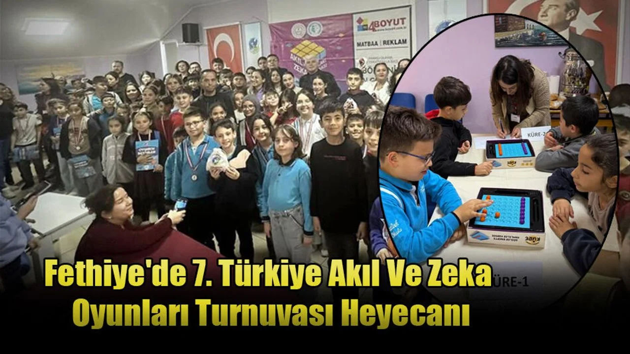 Fethiye'de 7. Türkiye Akıl Ve Zeka Oyunları Turnuvası Heyecanı