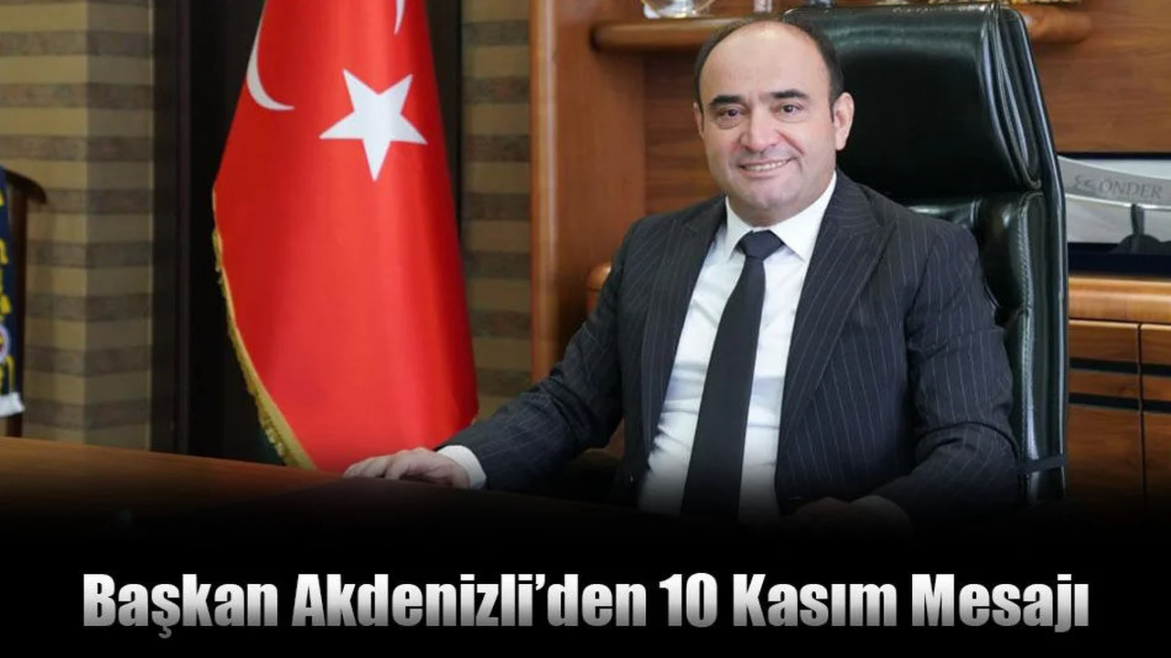 Başkan Akdenizli’den 10 Kasım Mesajı