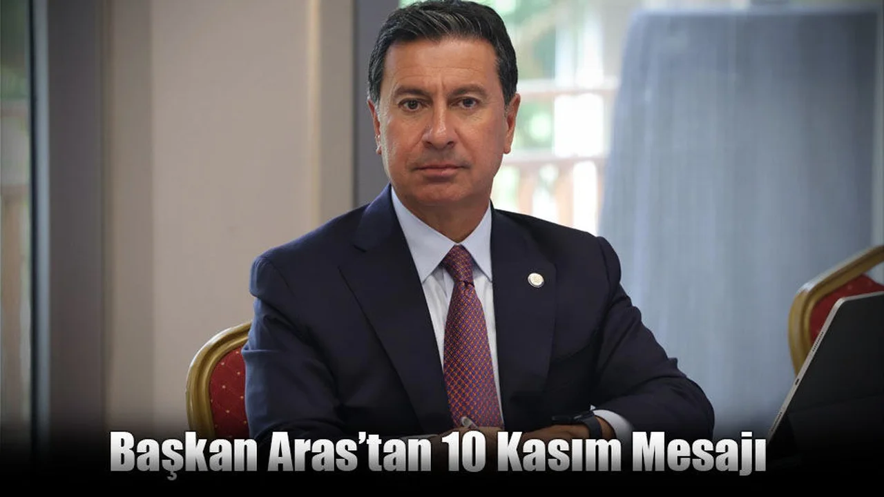 Başkan Aras’tan 10 Kasım Mesajı