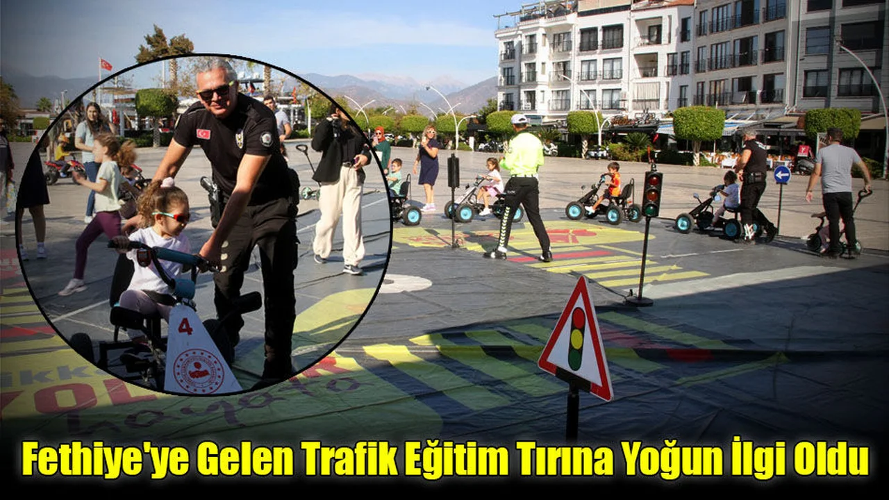 Fethiye'ye Gelen Trafik Eğitim Tırına Yoğun İlgi Oldu