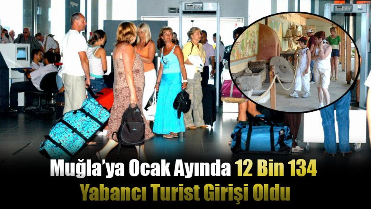 Muğla’ya Ocak Ayında 12 Bin 134 Yabancı Turist Girişi Oldu