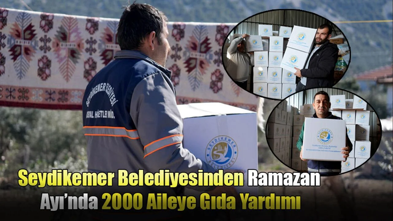 Seydikemer Belediyesinden Ramazan Ayı’nda 2000 Aileye Gıda Yardımı