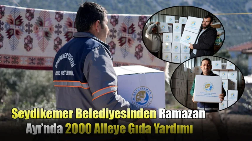 Seydikemer Belediyesinden Ramazan Ayı’nda 2000 Aileye Gıda Yardımı