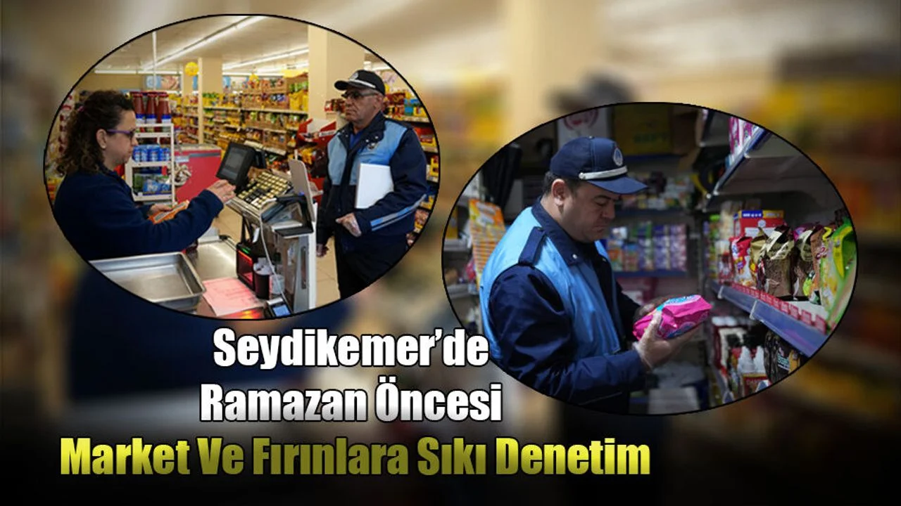 Seydikemer’de Ramazan Öncesi Market Ve Fırınlara Sıkı Denetim