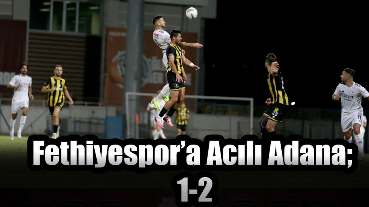 Fethiyespor’a Acılı Adana; 1-2