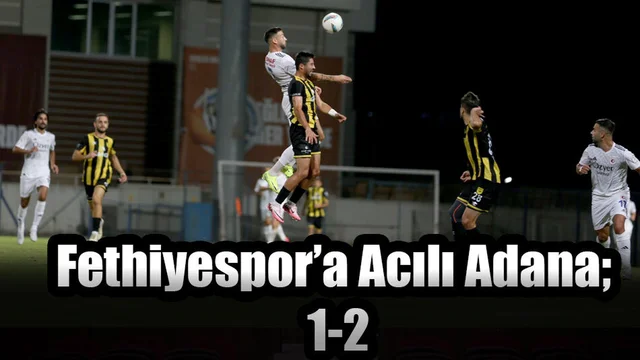Fethiyespor’a Acılı Adana; 1-2