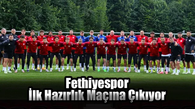 Fethiyespor İlk Hazırlık Maçına Çıkıyor