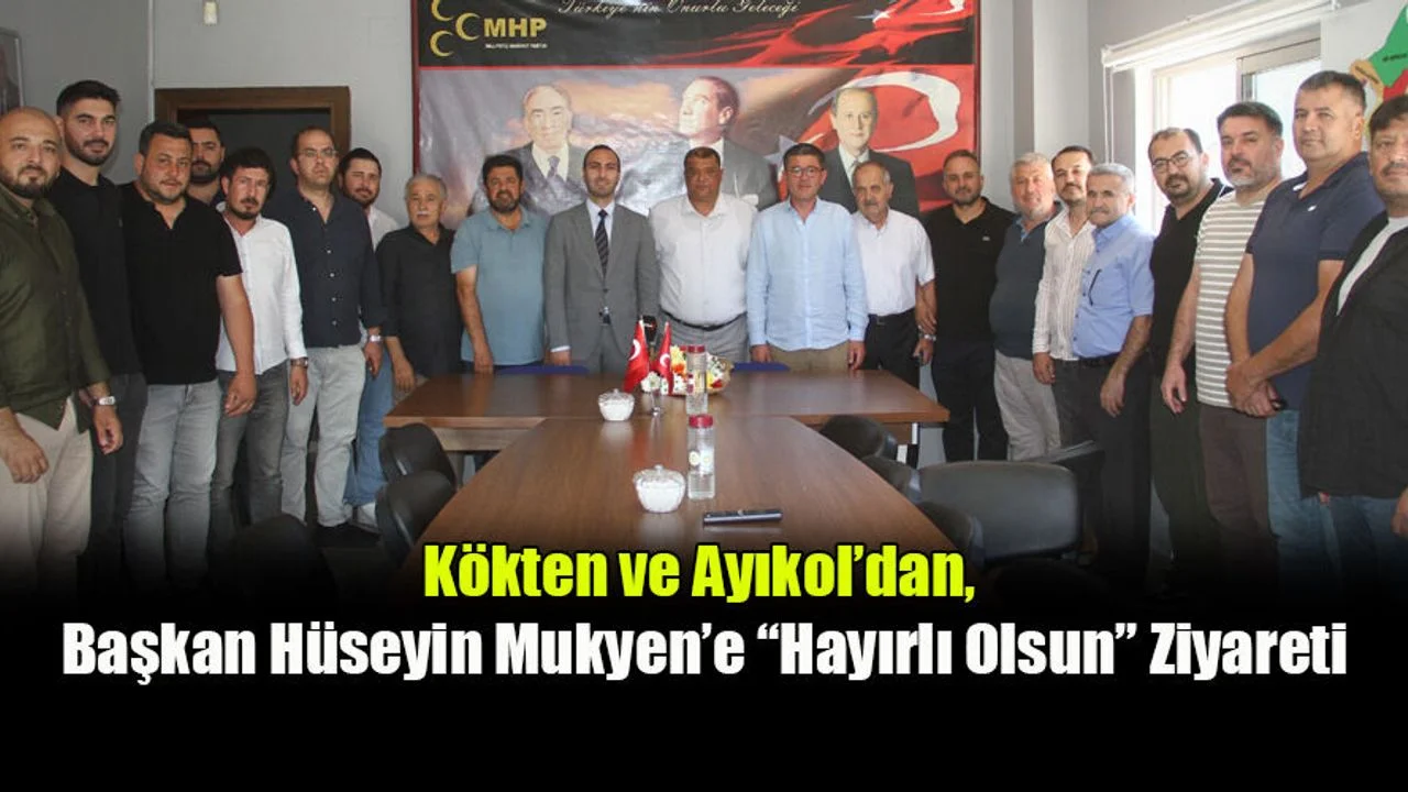 Kökten ve Ayıkol’dan, Başkan Hüseyin Mukyen’e “Hayırlı Olsun” Ziyareti