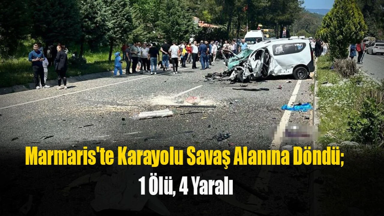 Marmaris'te Karayolu Savaş Alanına Döndü; 1 Ölü, 4 Yaralı