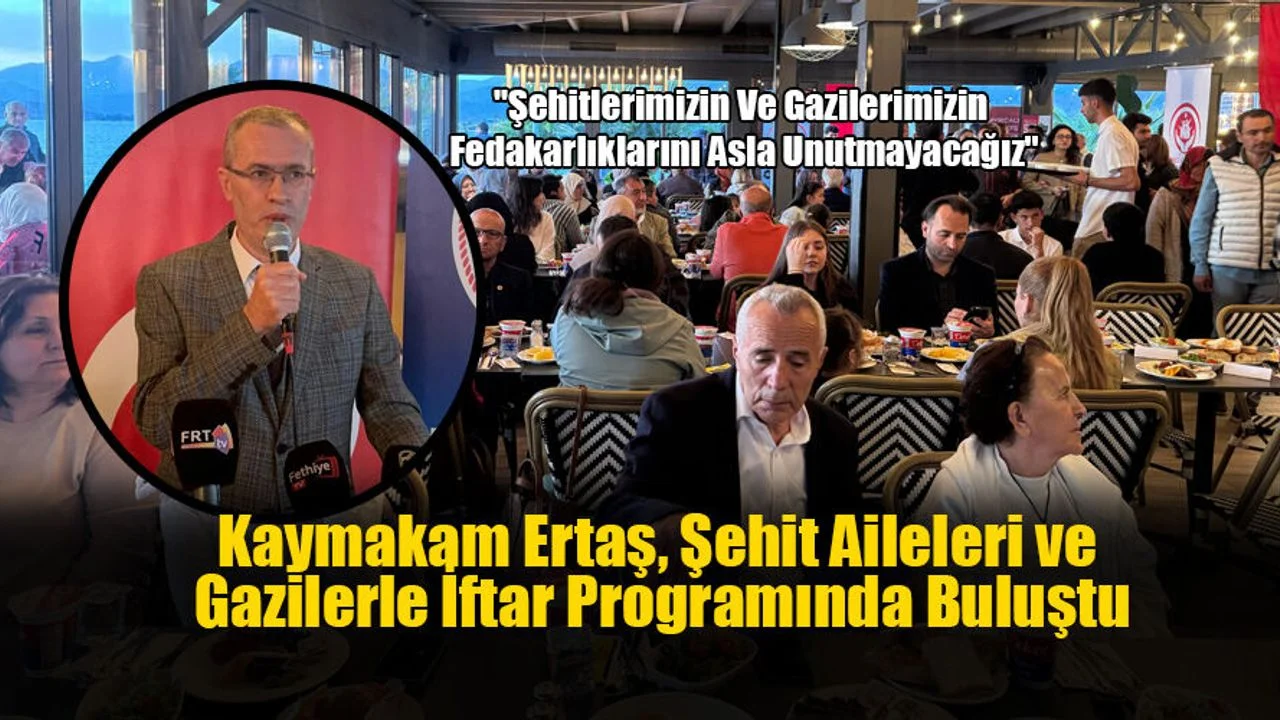 Kaymakam Ertaş, Şehit Aileleri ve Gazilerle İftar Programında Buluştu